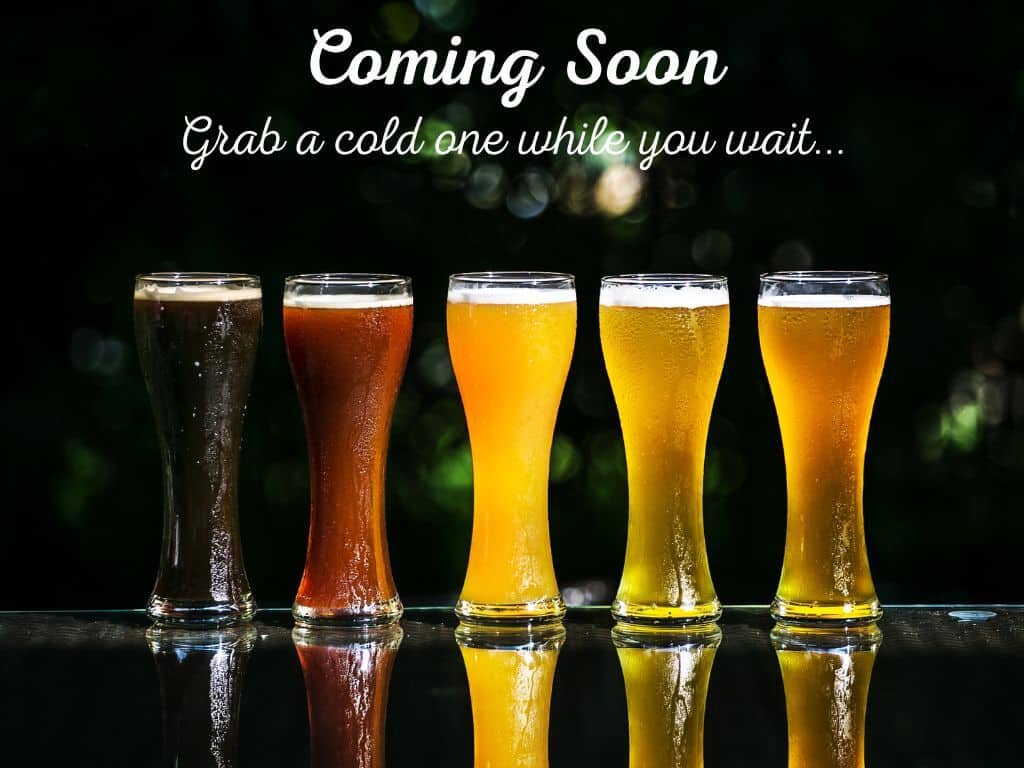 Coming Soon...Grab a Cold One while You Wait