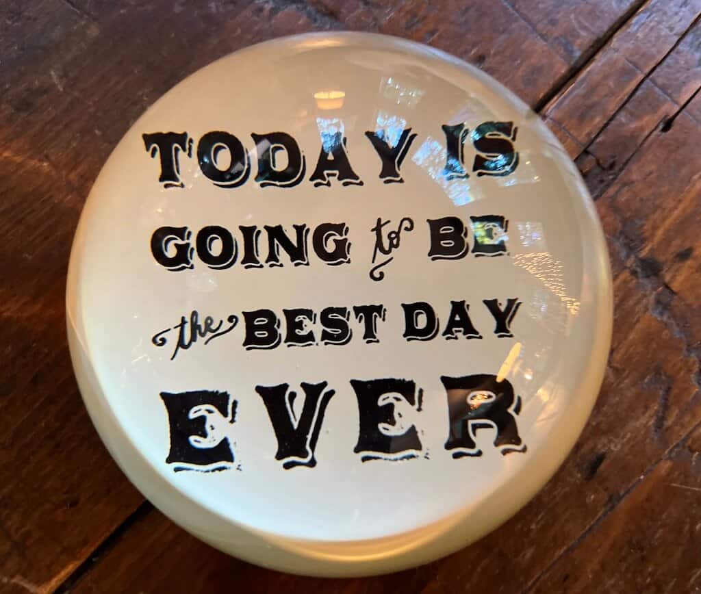 Image of paperweight saying today is going to be the best day ever